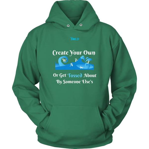 Create Your Own Waves Or Get Tossed About By Someone Else's - Unisex Hoodie - 9 Colors - LiVit BOLD