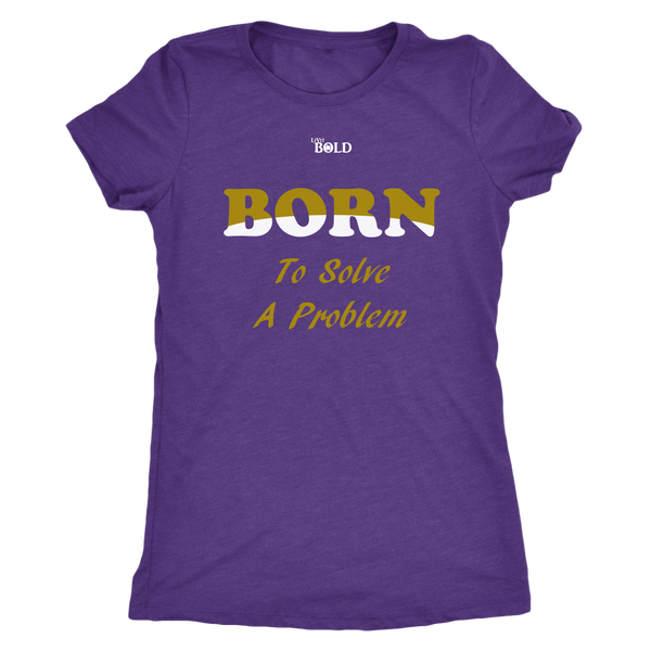 Born To Solve A Problem - Women's Top - 7 Colors - LiVit BOLD