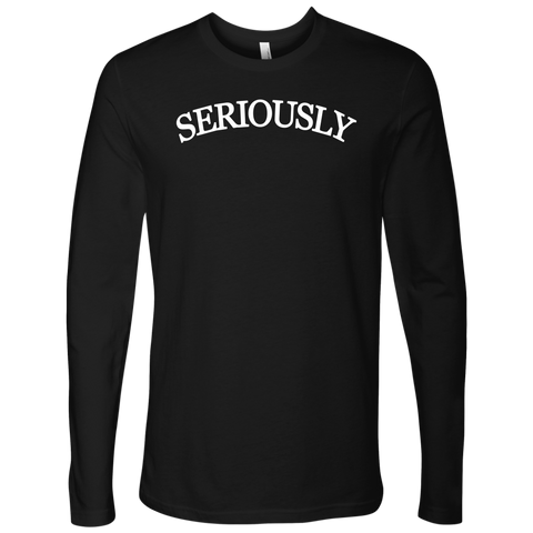 SERIOUSLY Men's Long Sleeve T-Shirt (6 Colors)