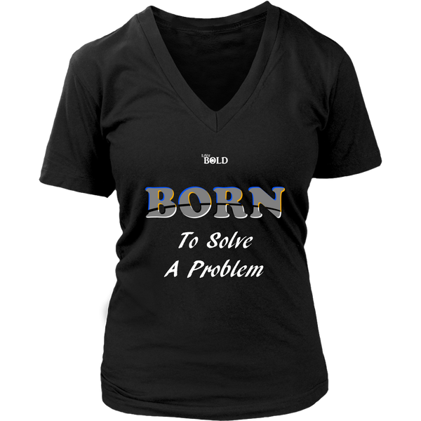 Born To Solve A Problem - Women's V-Neck Top - 7 Colors - LiVit BOLD
