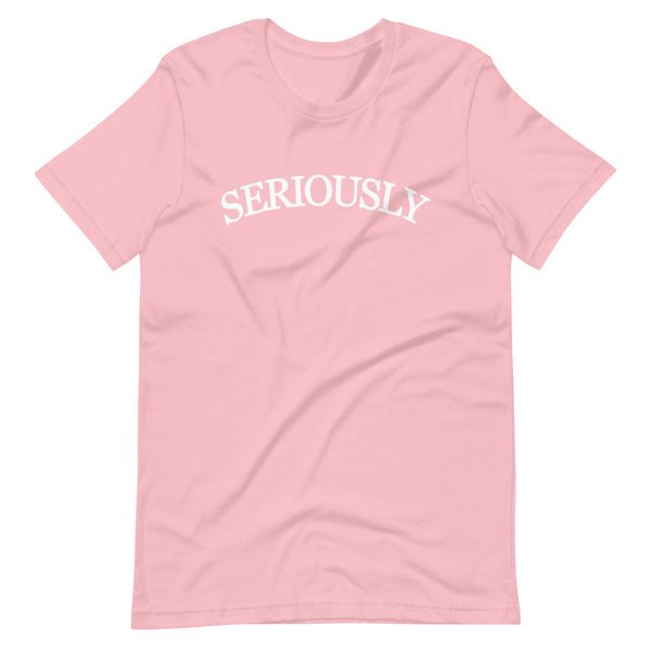 SERIOUSLY Short-Sleeve Unisex T-Shirt (9 Colors)