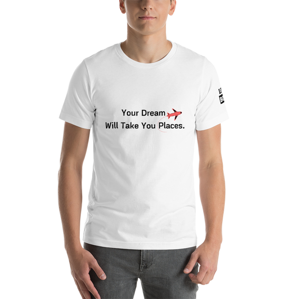 Your Dream Will Take You Places - Short-Sleeve Unisex T-Shirt - White - LiVit BOLD