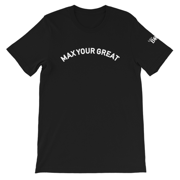 Max Your Great Short-Sleeve Unisex T-Shirt - 8 Colors - LiVit BOLD