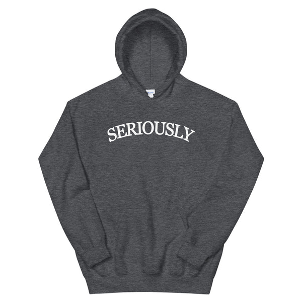 SERIOUSLY Unisex Hoodie - (9 Colors)