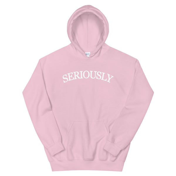 SERIOUSLY Unisex Hoodie - (9 Colors)
