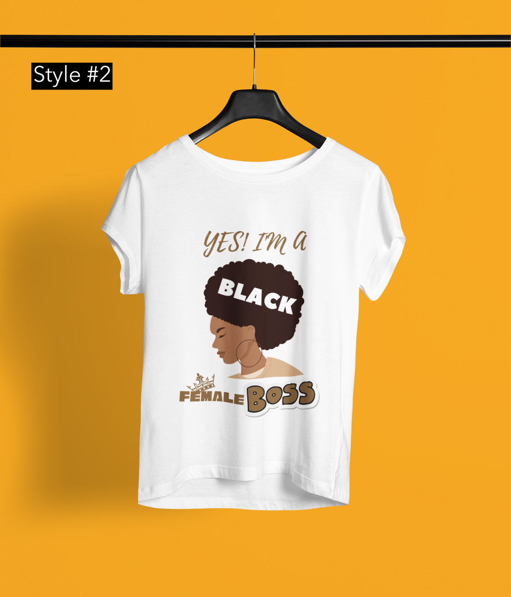 Yes I m A Black Female Boss T Shirt 2 Styles 2 Colors