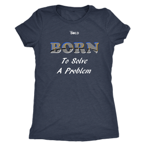 Born To Solve A Problem - Women's Top - 10 Colors - LiVit BOLD