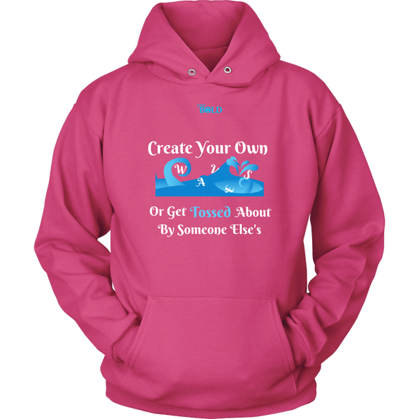 Create Your Own Waves Or Get Tossed About By Someone Else's - Unisex Hoodie - 9 Colors - LiVit BOLD