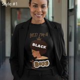 Yes! I'm A Black Female Boss - T-Shirt (2 Styles - 2 Colors)