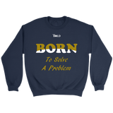 Born To Solve A Problem - Unisex Crewneck Sweatshirt - 6 Colors - LiVit BOLD