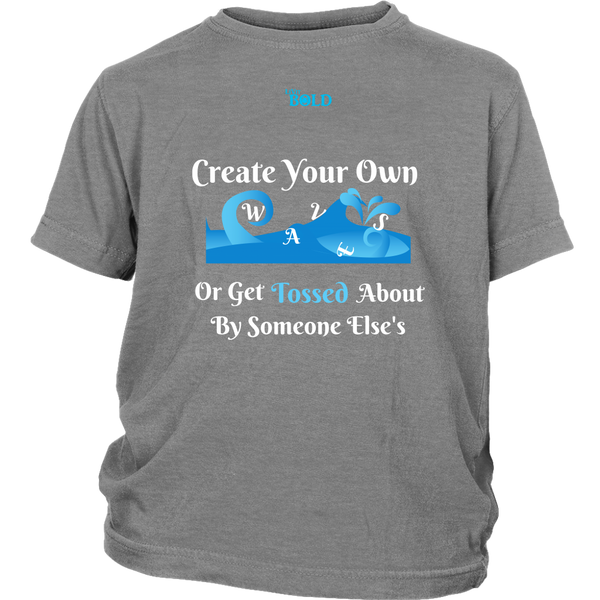 Create Your Own Waves Or Get Tossed About By Someone Else's - Youth T-Shirt - 4 Colors - LiVit BOLD