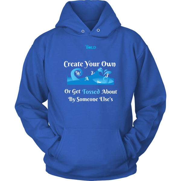 Create Your Own Waves Or Get Tossed About By Someone Else's - Unisex Hoodie - 9 Colors - LiVit BOLD