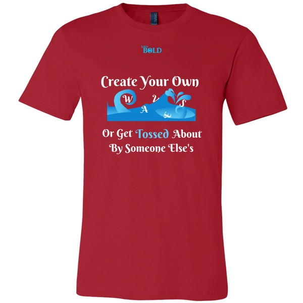 Create Your Own Waves Or Get Tossed About By Someone Else's - Men's T-Shirt - 9 Colors - LiVit BOLD