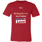 Easy to Hate, Courage to Love - Men's T-Shirt - 9 Colors - LiVit BOLD