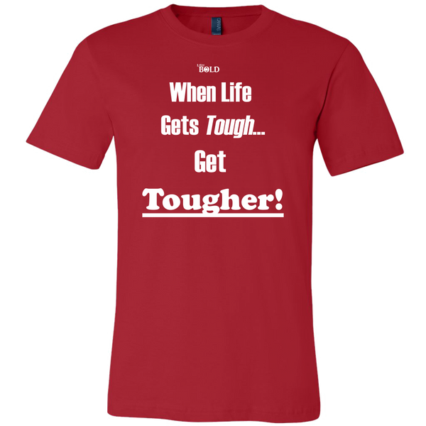 When Life Gets Tough...Get TOUGHER! Men's T-Shirt - LiVit BOLD - 16 Colors - LiVit BOLD