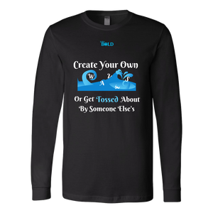 Create Your Own Waves Or Get Tossed About By Someone Else's - Men's Long Sleeve T-Shirt - 5 Colors - LiVit BOLD