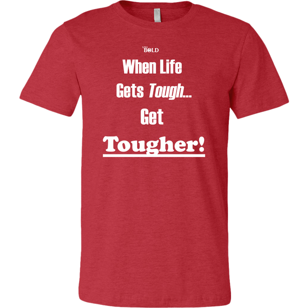 When Life Gets Tough...Get TOUGHER! Men's T-Shirt - LiVit BOLD - 16 Colors - LiVit BOLD