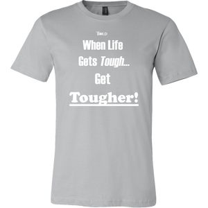 When Life Gets Tough...Get TOUGHER! Men's T-Shirt - LiVit BOLD - 16 Colors - LiVit BOLD