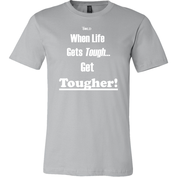 When Life Gets Tough...Get TOUGHER! Men's T-Shirt - LiVit BOLD - 16 Colors - LiVit BOLD