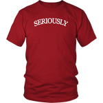 SERIOUSLY Unisex T-Shirt (9 Colors)