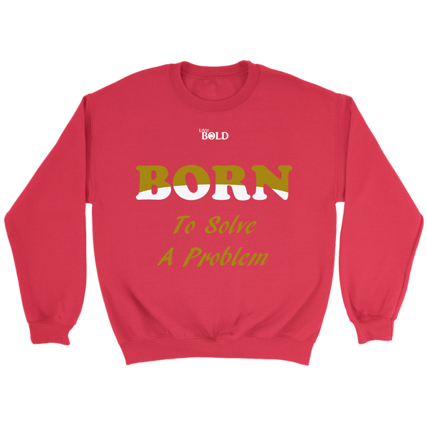 Born To Solve A Problem - Unisex Crewneck Sweatshirt - 6 Colors - LiVit BOLD