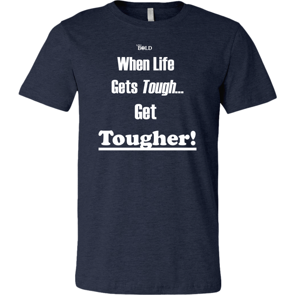 When Life Gets Tough...Get TOUGHER! Men's T-Shirt - LiVit BOLD - 16 Colors - LiVit BOLD