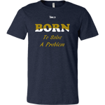 Born To Solve A Problem - Men's T-Shirt - 16 Colors - LiVit BOLD