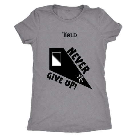 Never Give Up Ladie's T-Shirt - LiVit BOLD - LiVit BOLD