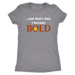 And That's How I Became BOLD - Ladies T-Shirt - LiVit BOLD - 4 Colors - LiVit BOLD