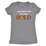 And That's How I Became BOLD - Ladies T-Shirt - LiVit BOLD - 4 Colors - LiVit BOLD