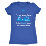 Create Your Own Waves Or Get Tossed About By Someone Else's - Women's T-Shirt - 5 Colors - LiVit BOLD