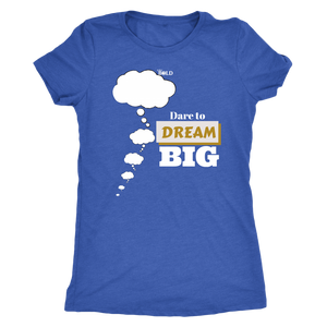 Dare To Dream BIG Women's T-Shirt  - 5 Colors - LiVit BOLD