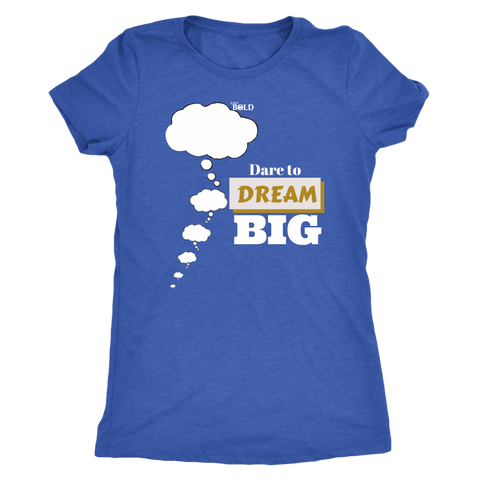 Dare To Dream BIG Women's T-Shirt  - 5 Colors - LiVit BOLD