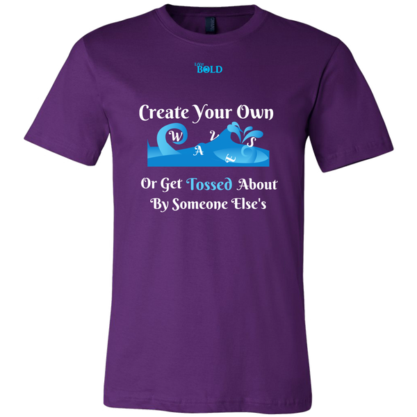 Create Your Own Waves Or Get Tossed About By Someone Else's - Men's T-Shirt - 9 Colors - LiVit BOLD