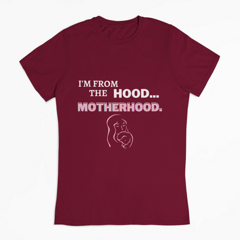 I'm From the Hood...Motherhood - Maroon T-Shirt
