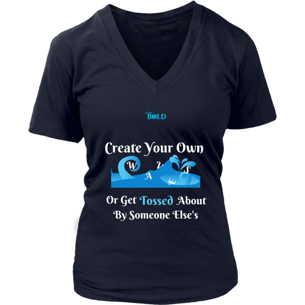 Create Your Own Waves Or Get Tossed About By Someone Else's - Women's T-Shirt - 7 Colors - LiVit BOLD