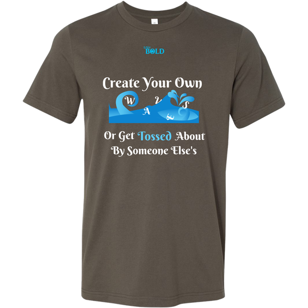 Create Your Own Waves Or Get Tossed About By Someone Else's - Men's T-Shirt - 9 Colors - LiVit BOLD