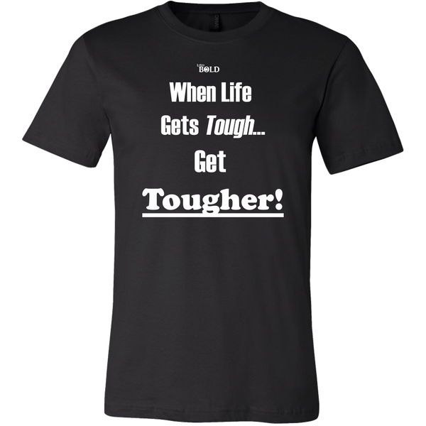 When Life Gets Tough...Get TOUGHER! Men's T-Shirt - LiVit BOLD - 16 Colors - LiVit BOLD