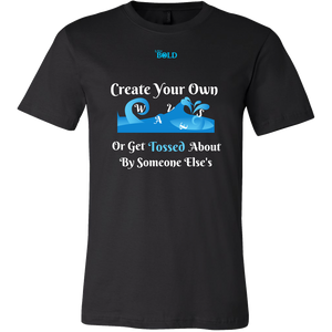 Create Your Own Waves Or Get Tossed About By Someone Else's - Men's T-Shirt - 9 Colors - LiVit BOLD