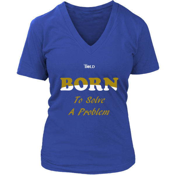 Born To Solve A Problem - Women's V-Neck Top - 6 Colors - LiVit BOLD