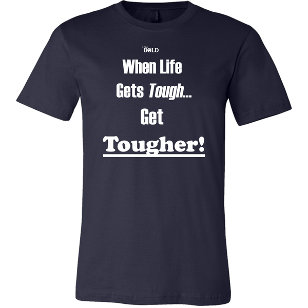 When Life Gets Tough...Get TOUGHER! Men's T-Shirt - LiVit BOLD - 16 Colors - LiVit BOLD