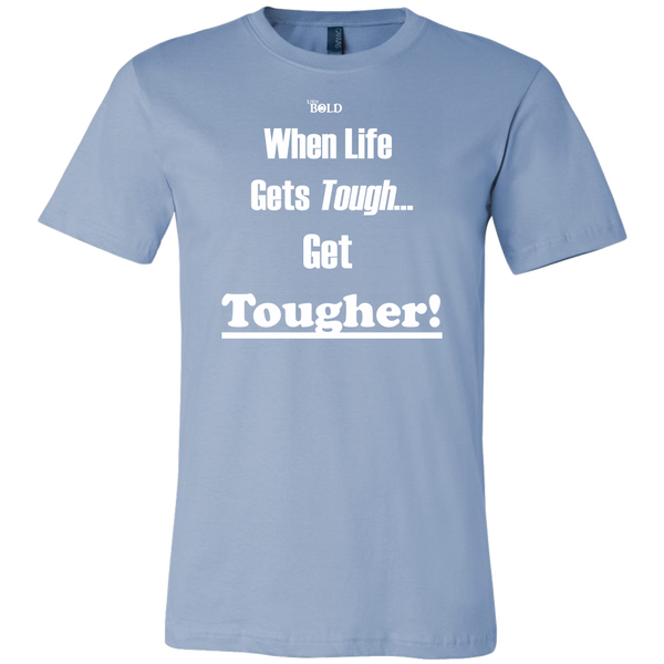 When Life Gets Tough...Get TOUGHER! Men's T-Shirt - LiVit BOLD - 16 Colors - LiVit BOLD