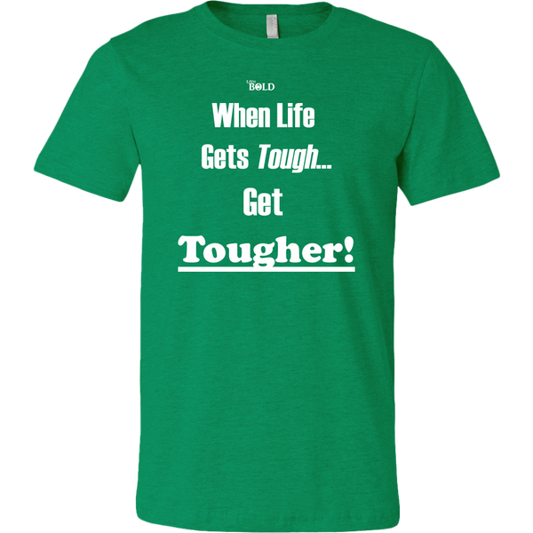 When Life Gets Tough...Get TOUGHER! Men's T-Shirt - LiVit BOLD - 16 Colors - LiVit BOLD