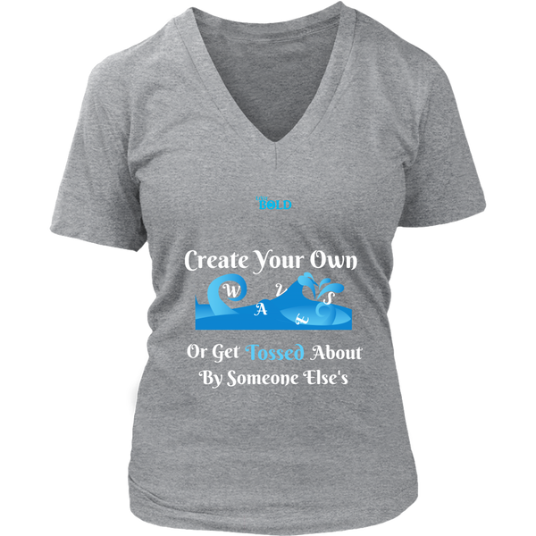 Create Your Own Waves Or Get Tossed About By Someone Else's - Women's T-Shirt - 7 Colors - LiVit BOLD