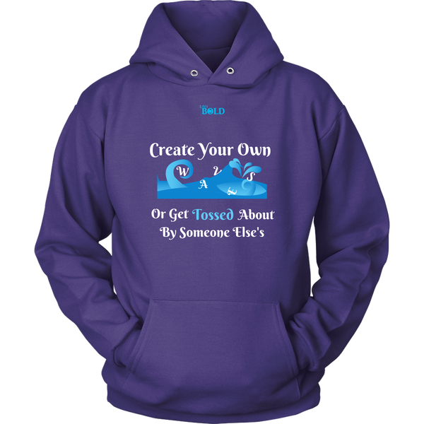 Create Your Own Waves Or Get Tossed About By Someone Else's - Unisex Hoodie - 9 Colors - LiVit BOLD