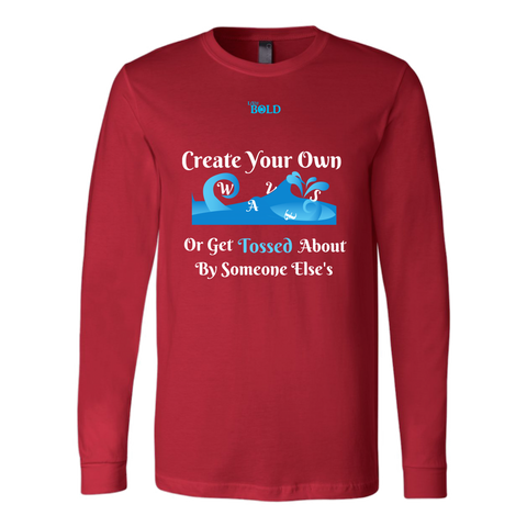 Create Your Own Waves Or Get Tossed About By Someone Else's - Men's Long Sleeve T-Shirt - 5 Colors - LiVit BOLD