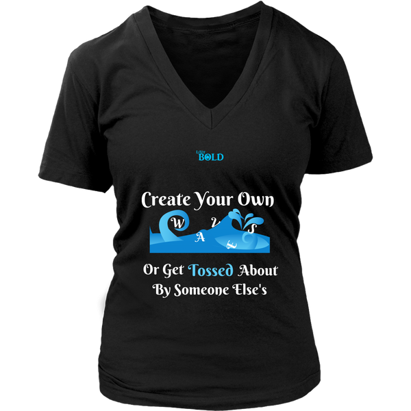 Create Your Own Waves Or Get Tossed About By Someone Else's - Women's T-Shirt - 7 Colors - LiVit BOLD