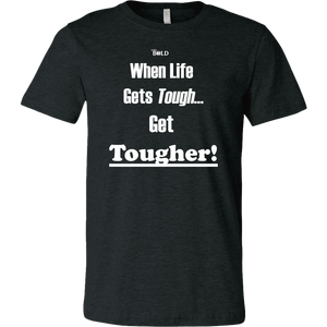 When Life Gets Tough...Get TOUGHER! Men's T-Shirt - LiVit BOLD - 16 Colors - LiVit BOLD