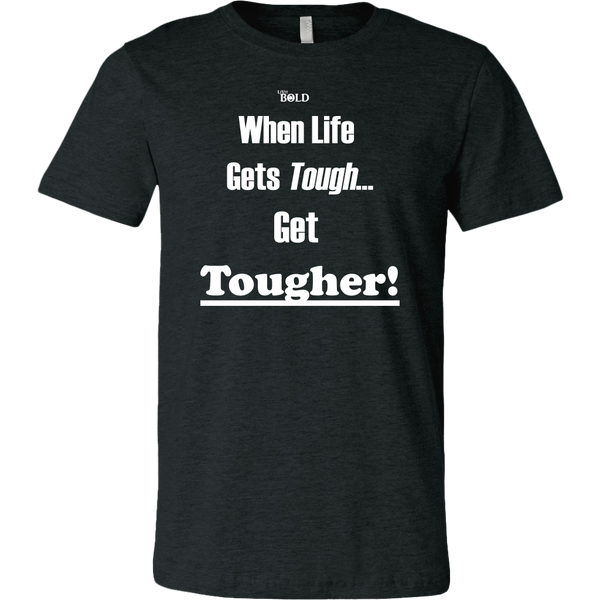 When Life Gets Tough...Get TOUGHER! Men's T-Shirt - LiVit BOLD - 16 Colors - LiVit BOLD