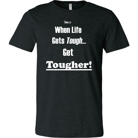 When Life Gets Tough...Get TOUGHER! Men's T-Shirt - LiVit BOLD - 16 Colors - LiVit BOLD